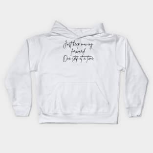 Just Keep Moving Forward One Step At A Time. A Self Love, Self Confidence Quote. Kids Hoodie